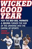 Wicked Good Year: How the Red Sox, Patriots, and Celtics Turned the Hub of the Universe into the Capital of Sports