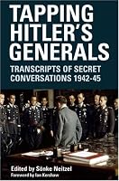 TAPPING HITLER'S GENERALS: Transcripts of Secret Conversations, 1942-1945