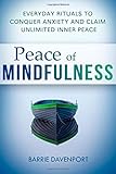 Peace of Mindfulness: Everyday Rituals to Conquer Anxiety and Claim Unlimited Inner Peace