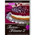 Leckere Torten-Tr�ume Band 2: 42 weitere tolle Torten-Rezepte f�r jeden Anlass.