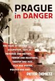 Prague in Danger: The Years of German Occupation, 1939-45: Memories and History, Terror and Resistance, Theater and Jazz, Film and Poetry, Politics and War