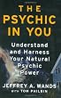 The Psychic in You: Understand and Harness Your Natural Psychic Power