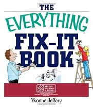 The Everything Fix- It Book: From Clogged Drains and Gutters, to Leaky Faucets and Toilets--All You Need to Get the Job Done (Everything (Home Improvement))