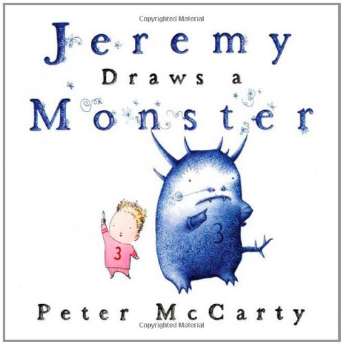 Jeremy Draws a Monster (Jeremy and the Monster), by Peter McCarty Jeremy Draws a Monster (Jeremy and the Monster), by Peter McCarty