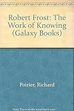 Robert Frost : the work of knowing