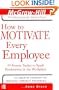 How to Motivate Every Employee: 24 Proven Tactics to Spark Productivity in the Workplace (The McGraw-Hill Professional Education Series)