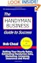 The Handyman Business Guide To Success: Setting Your Hourly Rates, Estimating Handyman Jobs, Marketing, Licensing, Insurance And More!
