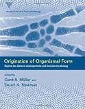 Origination of Organismal Form: Beyond the Gene in Developmental and Evolutionary Biology (Vienna Series in Theoretical Biology)
