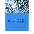 Soziale Arbeit mit Menschen mit psychischer Erkrankung: Handlungsans�tze der Sozialen Arbeit zur Betreuung von Menschen mit psychischer Erkrankung in ambulant betreuten Wohnformen