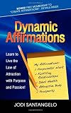 Dynamic Affirmations: Learn to Live the Law of Attraction with Purpose and Passion