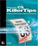 Adobe Photoshop CS Killer Tips: The Hottest Collection of Cool Tips and Hidden Secrets for Photoshop