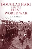 Douglas Haig and the First World War (Cambridge Military Histories) (Cambridge Military Histories)