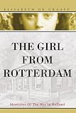The Girl From Rotterdam: Memories Of The War in Holland
