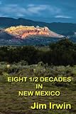 Eight 1/2 Decades in New Mexico