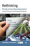 Rethinking productive development : sound policies and institutions for economic transformation