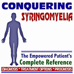 2009 Conquering Syringomyelia - The Empowered Patient's Complete Reference - Diagnosis,... by U.S. Government
