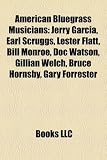 American Bluegrass Musicians: Jerry Garcia, Earl Scruggs, Lester Flatt, Bill Monroe, Doc Watson, Gillian Welch, Bruce Hornsby, Gary Forrester