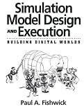 Simulation Model Design and Execution: Building Digital Worlds