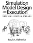 Simulation Model Design and Execution: Building Digital Worlds