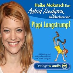 Heike Makatsch liest Astrid Lindgren. Geschichten von Pippi Langstrumpf