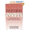 Overcoming Traumatic Stress: A Self-help Guide Using Cognitive Behavioural Techniques