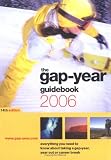 the gap-year guidebook 2006: Everything You Need to Know About Taking a Gap-year, Year Out or Career Break