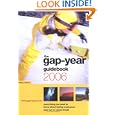 the gap-year guidebook 2006: Everything You Need to Know About Taking a Gap-year, Year Out or Career Break'