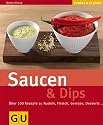Saucen & Dips: &Uuml;ber 100 Rezepte zu Nudeln, Fleisch, Gem&uuml;se, Desserts.... (GU einfach clever)