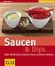 Saucen und Dips: Über 100 Rezepte zu Nudeln, Fleisch, Gemüse, Desserts.