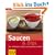 Saucen und Dips: �ber 100 Rezepte zu Nudeln, Fleisch, Gem�se, Desserts.