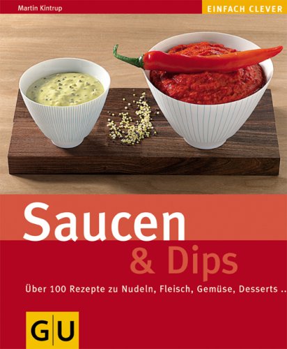 Saucen und Dips: Über 100 Rezepte zu Nudeln, Fleisch, Gemüse, Desserts.