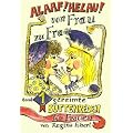 ALAAF ! HELAU ! Von Frau zu Frau 11 gereimte B�ttenreden f�r Frauen. Vortr�ge f�r Fastnacht / Fasching und Karneval