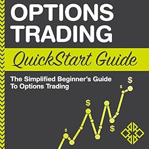 Options Trading: QuickStart Guide: The Simplified Beginner's Guide to Options Trading