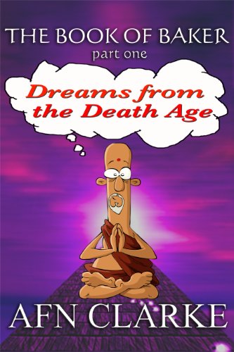 DREAMS FROM THE DEATH AGE (The Book of Baker) DREAMS FROM THE DEATH AGE (The Book of Baker)