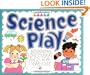 Science Play: Beginning Discoveries for 2-To-6-Year-Olds (Williamson Little Hands Book)