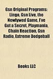 Gsn Original Programs: Lingo, Gsn Live, the Newlywed Game, I've Got a Secret, Playmania, Chain Reaction, Gsn Radio, Extreme Dodgeball chain reaction