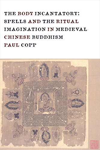 The Body Incantatory: Spells and the Ritual Imagination in Medieval Chinese Buddhism (Sheng Yen Series in Chinese Buddhism)