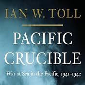 Pacific Crucible: War at Sea in the Pacific, 1941-1942 | [Ian W. Toll]