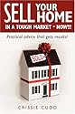 Sell Your Home In a Tough Market - NOW!!!: Practical Advice That Gets Results!