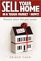 Sell Your Home In a Tough Market - NOW!!!: Practical Advice That Gets Results!