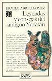 Leyendas Y Consejas Del Antiguo Yucatan/Legends and Stories of Old Yucatan