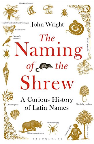 The Naming of the Shrew: A Curious History of Latin Names, by John Wright