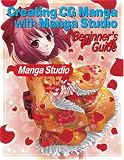 Creating Cg Manga With Manga Studio: A Beginners Guide