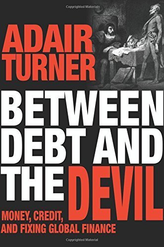 Between Debt and the Devil: Money, Credit, and Fixing Global Finance by Adair Turner (2015-10-20)