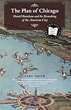 The Plan of Chicago: Daniel Burnham and the Remaking of the American City (Chicago Visions and Revisions)