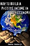 How to Build A Passive Income in a Lousy Economy