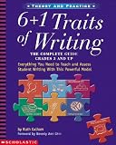 6 + 1 Traits of Writing: The Complete Guide (Grades 3 and Up)