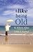 Books : I Like Being Old: A Guide to Making the Most of Aging