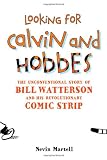 Looking for Calvin and Hobbes: The Unconventional Story of Bill Watterson and His Revolutionary Comic Strip