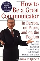 How to Be a Great Communicator: In Person, on Paper, and on the Podium